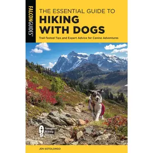 USED-The Essential Guide to Hiking with Dogs: Trail-Tested Tips and Expert Advice for Canine Adventures by Sotolongo, Jen (Paperback)