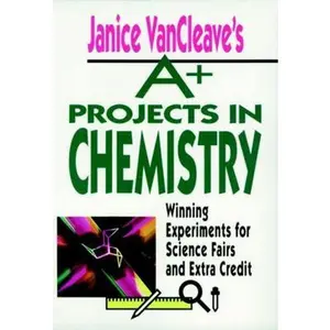 USED-Janice VanCleave's A+ Projects in Chemistry: Winning Experiments for Science Fairs and Extra Credit by VanCleave, Janice (Paperback)