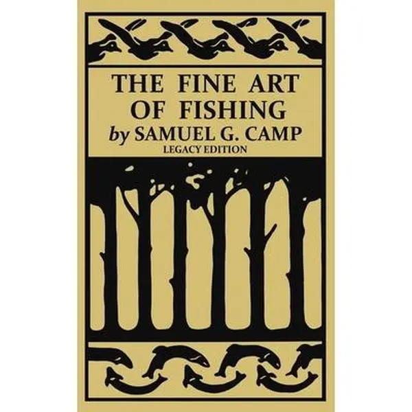USED-The Fine Art of Fishing (Legacy Edition): A Classic Handbook on Shore, Stream, Canoe, and Fly Fishing Equipment and Technique for Trout, Bass, Salmon, by Camp, Samuel G. (Paperback)
