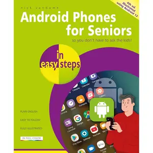 Android Phones for Seniors in easy steps: Illustrated using Android 13 4th Edition