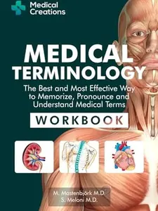 Medical Terminology: The Best and Most Effective Way to Memorize, Pronounce and Understand Medical Terms: Workbook
