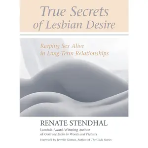 USED-True Secrets of Lesbian Desire: Keeping Sex Alive in Long-Term Relationships by Stendhal, Renate (Paperback)