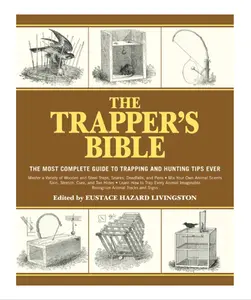 The Trapper's Bible: The Most Complete Guide to Trapping and Hunting Tips Ever Paperback – Illustrated, July 1, 2012