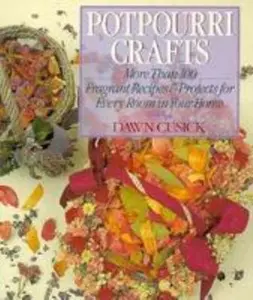 USED-Potpourri Crafts: More Than 100 Fragrant Recipes & Projects for Every Room in Your Home by Dawn Cusick (Paperback)