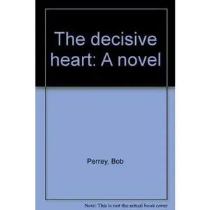 USED-The decisive heart: A novel by Bob Perrey (Paperback)