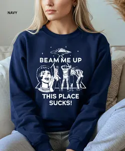 Beam Me Up This Place Sucks Sweatshirt Tshirt, , UFO Ro..b. in Shirt, Alien Abduction Tee
