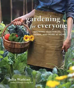 Gardening For Everyone: Growing Vegetables, Herbs, and More at Home by Julia Watkins [Hardback Book]