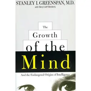 USED-The Growth of the Mind: And the Endangered Origins of Intelligence by Greenspan, Stanley I. (Paperback)