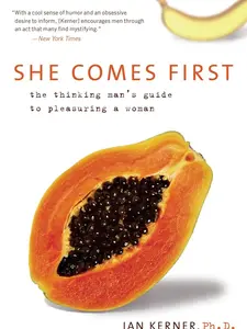 She Comes First: The Thinking Man's Guide to Pleasuring a Woman (Kerner, 3)