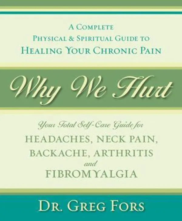 USED-Why We Hurt: A Complete Physical & Spiritual Guide to Healing Your Chronic Pain by Fors, Dr Greg (Paperback)