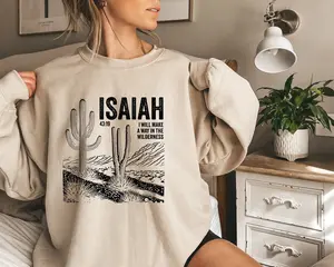 I Will Make A Way In The Wilderness Sweatshirt, Desert Sweater, Cactus Shirt, Christian Shirt, Believe Hoodie For Women, Gift For Mom, D7223 Best Price