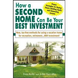 USED-How a Second Home Can Be Your Best Investment: New, Tax-Free Methods for Using a Vacation Home for Recreation, Retirement...AND Investment! by Tom Kelly (Paperback)