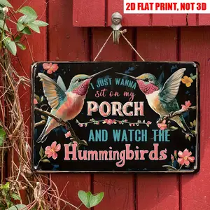 2D Flat, 12x8 Inch Retro Metal Wall Art Sign "I Just Want to Sit on The Porch and Watch Hummingbirds" - Vibrant Hummingbird & Floral Decorative Plaque for Garden, Porch, Farmhouse, Terrace - Durable Outdoor/Indoor Decor with Pre-Drilled Holes, Porch Accen