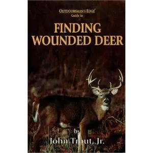 USED-Finding Wounded Deer: Tracking Deer Shot With Bow or Gun by Trout, John, Jr. (Hardcover)