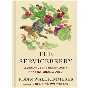 The Serviceberry: Abundance and Reciprocity in the Natural World by Robin Wall Kimmerer, John Burgoyne