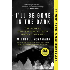 I'll Be Gone in the Dark: One Woman's Obsessive Search for the Golden State Killer by Michelle McNamara||Gillian Flynn||Patton Oswalt [Paperback Book]