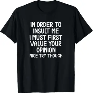 Funny, in Order to Insult Me T-Shirt. Joke Sarcastic Tee T-Shirt