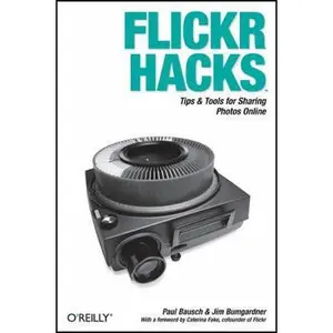 USED-Flickr Hacks: Tips & Tools for Sharing Photos Online by Paul Bausch (Paperback)