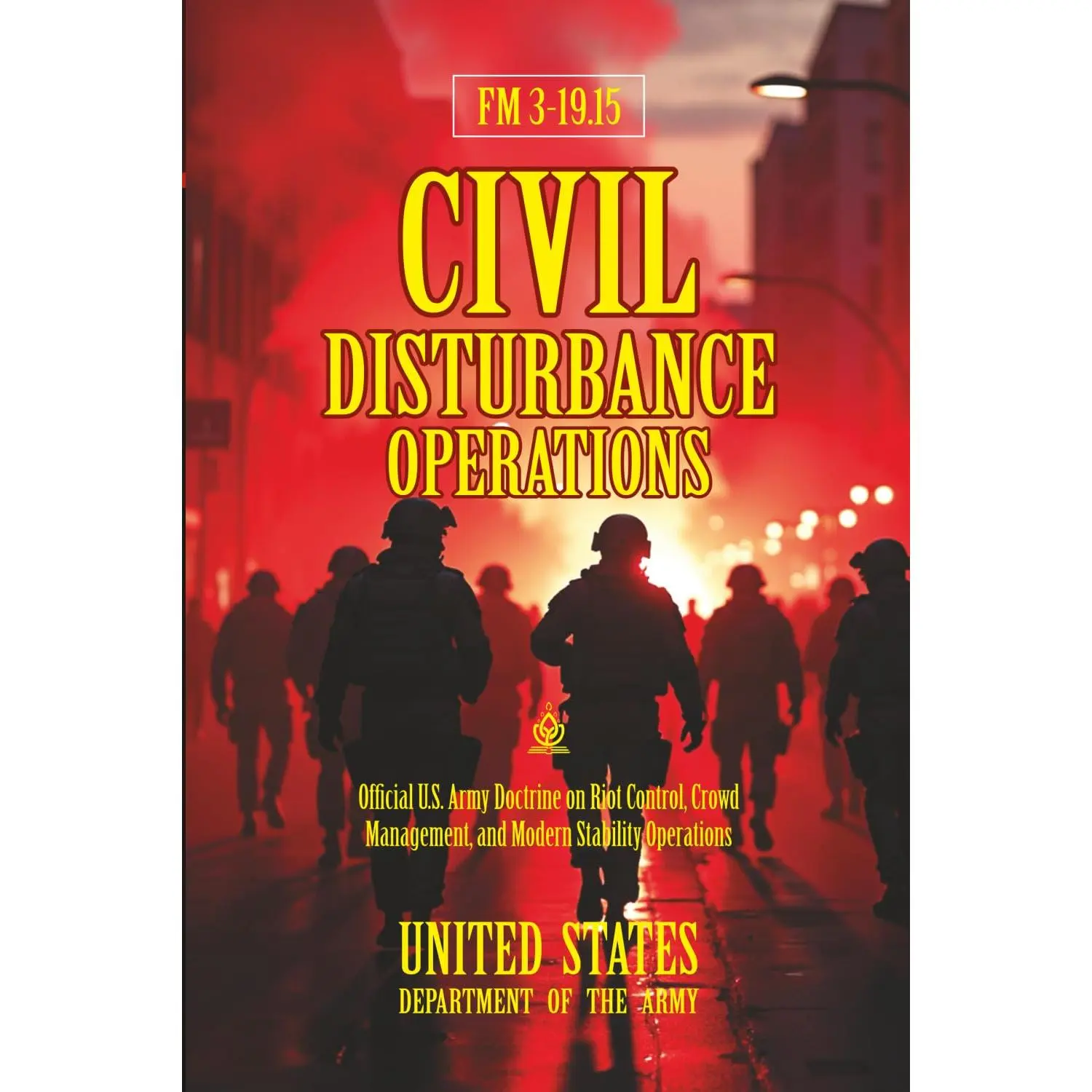 FM 3-19.15 Civil Disturbance Operations: [Annotated] Official U.S. Army Doctrine on Riot Control, Crowd Management, and Modern Stability Operations