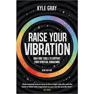 Raise Your Vibration: High-Vibe Tools to Support Your Spiritual Awakening (New Edition)|| Kyle Gray (Paperback)