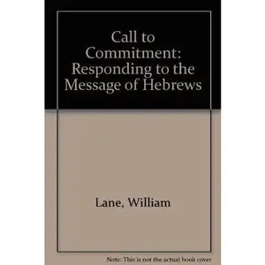 USED-Call to Commitment: Responding to the Message of Hebrews by Lane, William L. (Hardcover)