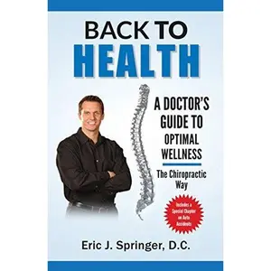 USED-Back to Health A Doctor's Guide To Optimal Wellness The Chiropractic Way by Eric J Springer D.C. (Paperback)