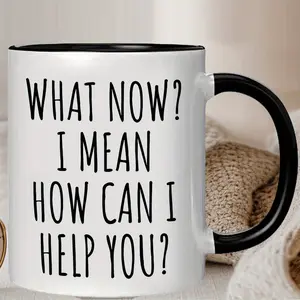 1pc Funny "What Now I Mean How Can I Help You" Printed Ceramic Mug - Dishwasher Coffee & Tea Cup with Witty Quotes, Sarcastic Office Gift for Coworkers, Christmas Present for Humor Lovers