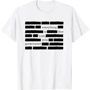 Everything Is Fine Trust Your Government Deep State Redacted Conspiracy Theory Gift Essential  for Men and Women graphic tee cotton white Grunge Album funny cat meme  Retro Washed Vintage Heart Hands T-Shirt beverage humor Eat Sleep Goon Repeat stoner 67