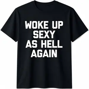 Woke Up Sexy As Hell Again T-Shirt funny saying sarcastic T-Shirt,Made in USA Menswear Top