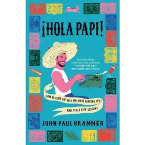 USED-Hola Papi: How to Come Out in a Walmart Parking Lot and Other Life Lessons by Brammer, John Paul (Hardcover)