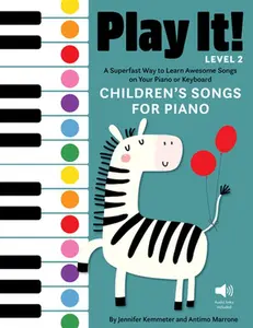 Play It! Children's Songs for Piano (Level 2): A Superfast Way to Learn Awesome Songs on Your Piano or Keyboard -- Jennifer Kemmeter, Hardcover
