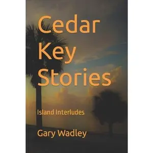 USED-Cedar Key Stories: Island Interludes by Wadley, Gary (Paperback)