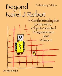 USED-Beyond Karel J Robot: A Gentle Introduction to the Art of Object-Oriented Programming in Java, Volume 2 by Bergin, Joseph (Paperback)