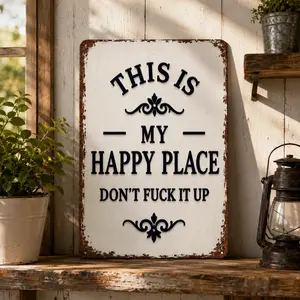 This Is My Happy Place Don't Fuck It Up 8x8 Inch Aluminum Metal Sign - Sarcastic Vintage Wall Decor for Home, Office, Man Cave, Bedroom - Rustic Attitude Tin Sign