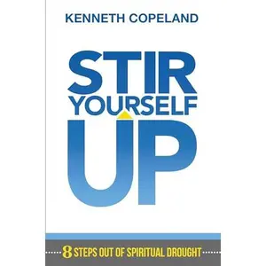 USED-Stir Yourself Up: 8 Steps Out of Spiritual Drought by Copeland, Kenneth (Paperback)
