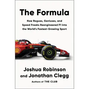 The Formula: How Rogues, Geniuses, and Speed Freaks Reengineered F1 into the World's Fastest-Growing Sport by Joshua Robinson||Jonathan Clegg [Hardback Book]