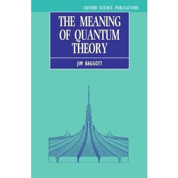 USED Book - The Meaning of Quantum Theory: A Guide for Students of Chemistry and Physics by Baggott, Jim (Paperback) - english