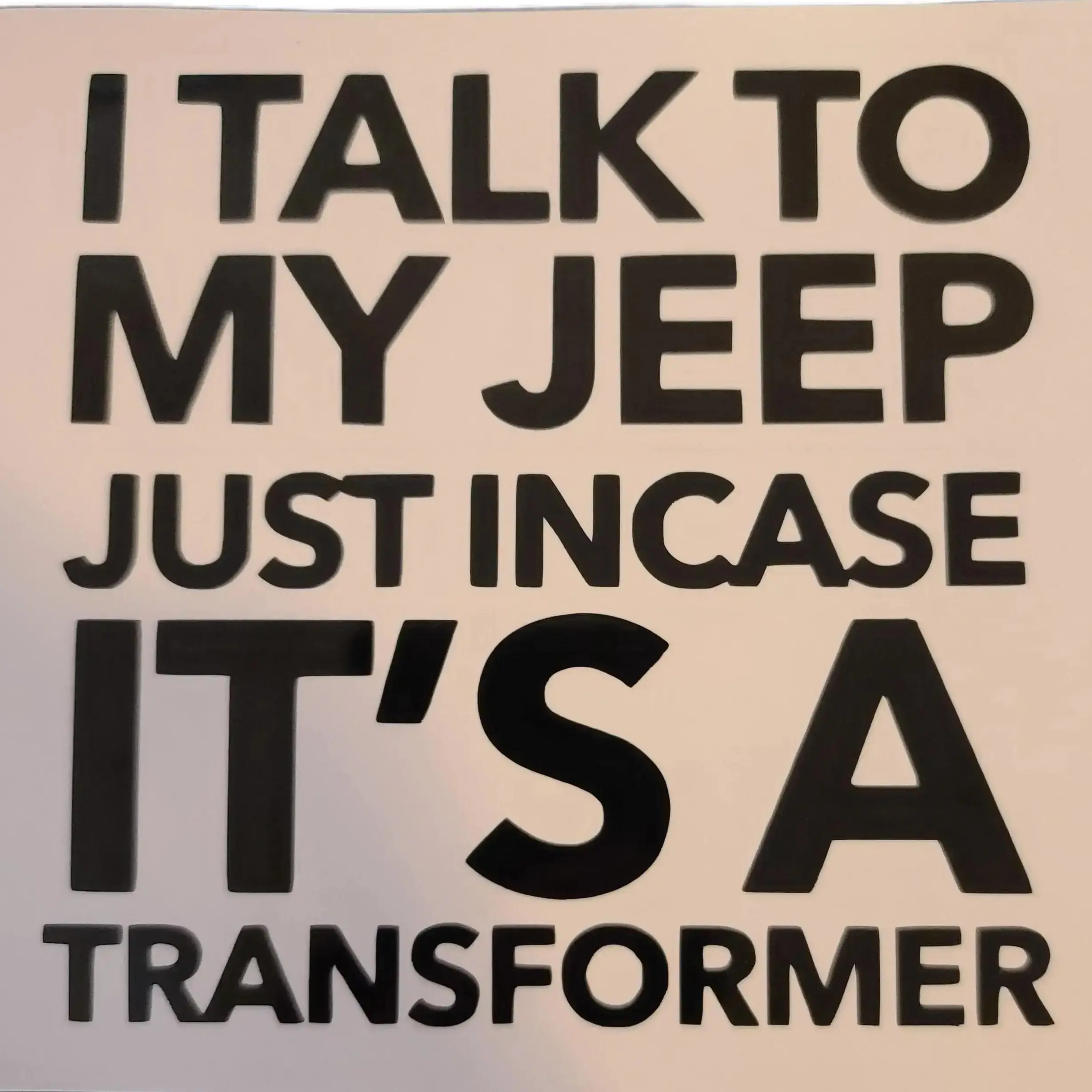 I Talk To My Jeep In Case It's A Transformer 5x5 Vinyl Decal