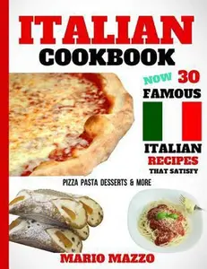 USED-Italian Cookbook: Famous Italian Recipes That Satisfy: Baking, Pizza, Pasta, Lasagna, Chicken Parmesan, Meatballs, Desserts, Cannoli, Tiramisu, Gelato & More (2018 Newest Edition 8.5x11 Size) by Mario Mazzo (Paperback)