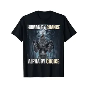 Human By Chance Alpha By Choice Cool Funny Alpha Wolf Meme T-Shirt