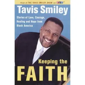 USED-Keeping the Faith: Stories of Love, Courage, Healing and Hope from Black America by Tavis Smiley (Hardcover)