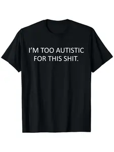 I'm Too Autistic For This Shirt Neurodiversity Autism Tee T-Shirt 100% Cotton, Vibrant Spring Colors, Unisex Casual Tee for Daily Wear, Travel & Outdoor Activities - Perfect Easter Gift for Friends & Family, Casual Wear Tee