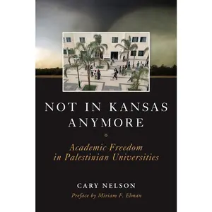 USED-Not in Kansas Anymore: Academic Freedom in Palestinian Universities by Nelson, Cary (Paperback)