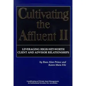 USED-Cultivating The Affluent II: Leveraging High-Net-Worth Client And Advisor Relationships by Russ A. Prince (Hardcover)
