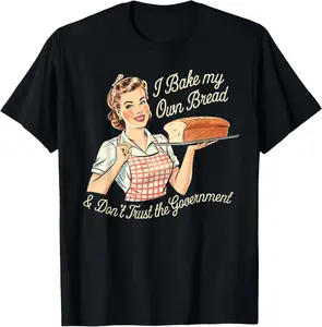 100% Cotton Unisex Retro I Bake My Own Bread & Don't Trust the Government T-Shirt