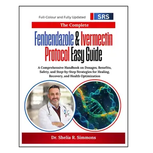 The Complete Fenbendazole & Ivermectin Protocol Easy Guide: A Comprehensive Handbook on Dosages, Benefits, Safety, and Step-by-Step Strategies for Healing, Recovery, and Health Optimization