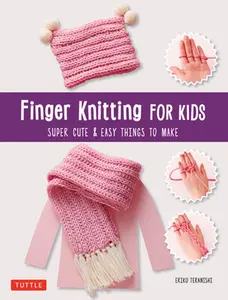 Finger Knitting for Kids: Super Cute & Easy Things to Make -- Eriko Teranishi, Paperback