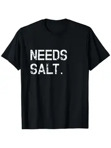 Needs Salt Shirt Funny Cooking Chef Gift T-Shirt Suitable for Unisex Personality Casual Round Neck Outdoor Short-sleeved T-shirt Slightly Elastic 100% Cotton S-XXXL