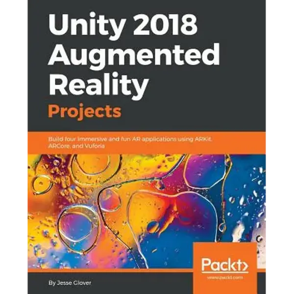 Unity 2018 Augmented Reality Projects: Build four immersive and fun AR applications using ARKit, ARCore, and Vuforia - Paperback