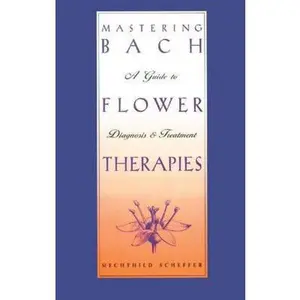 USED-Mastering Bach Flower Therapies: A Guide to Diagnosis and Treatment by Scheffer, Mechthild (Paperback)